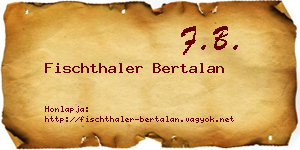 Fischthaler Bertalan névjegykártya